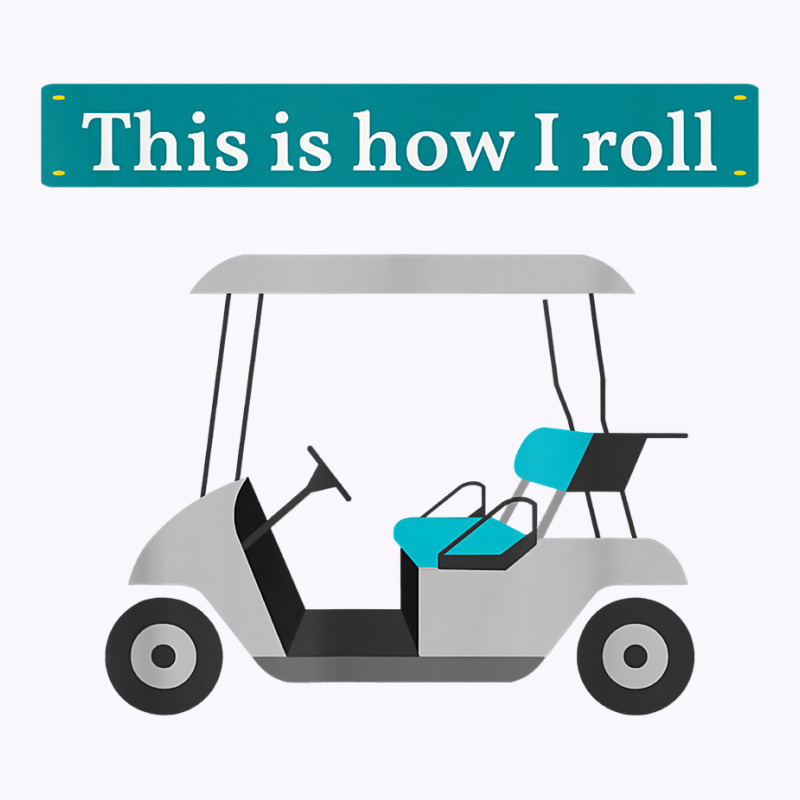 This Is How I Roll Golf Cart T Shirt Golf Lover Te Tank Top | Artistshot