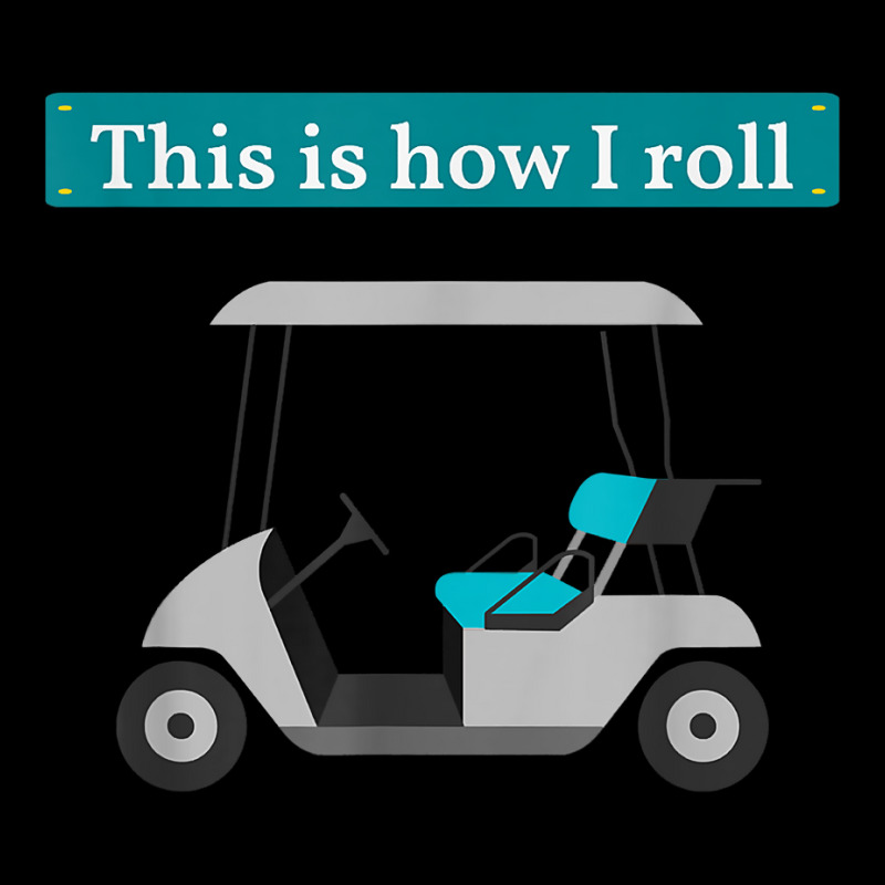 This Is How I Roll Golf Cart T Shirt Golf Lover Te Zipper Hoodie | Artistshot