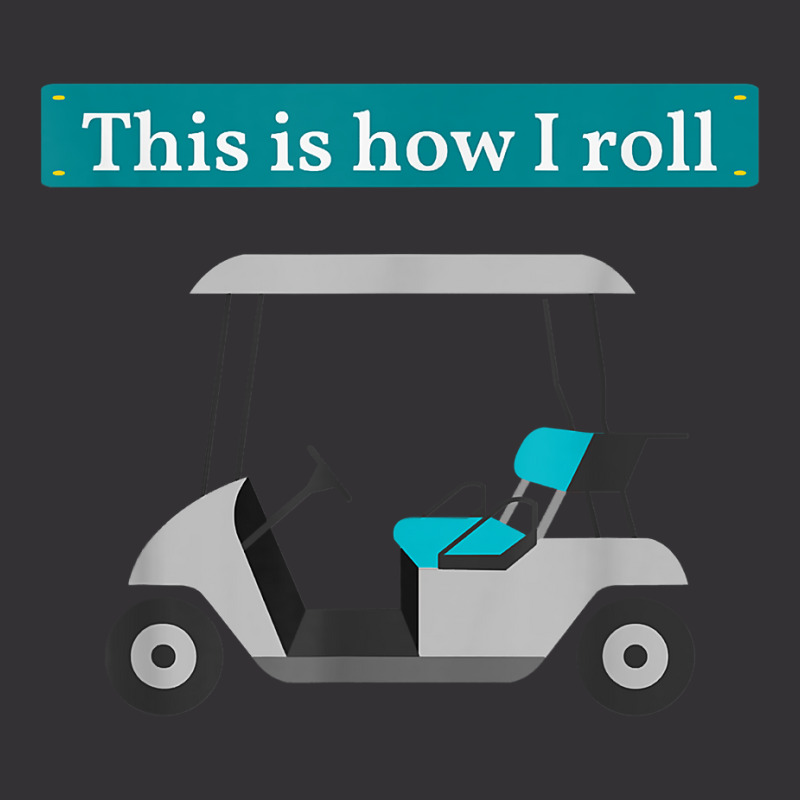 This Is How I Roll Golf Cart T Shirt Golf Lover Te Vintage Hoodie | Artistshot