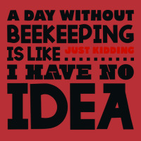 A Day Without Beekeeping Humor T-shirt | Artistshot