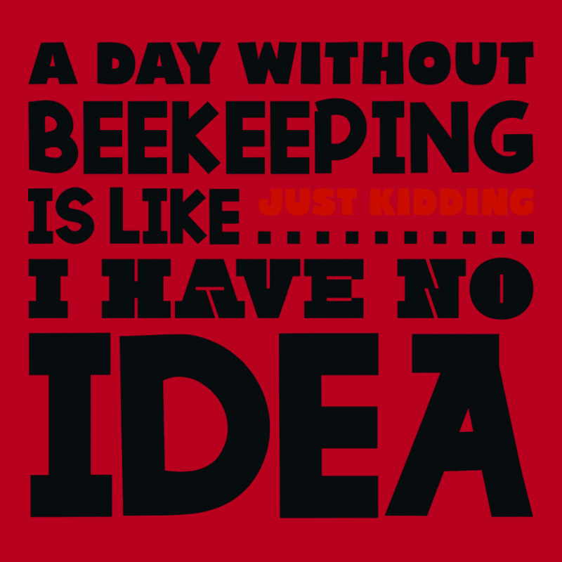 A Day Without Beekeeping Humor Classic T-shirt by reuletrevere8 | Artistshot