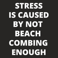 Stress Is Caused By Not Beach Combing Enough Summe Ladies Fitted T-shirt | Artistshot