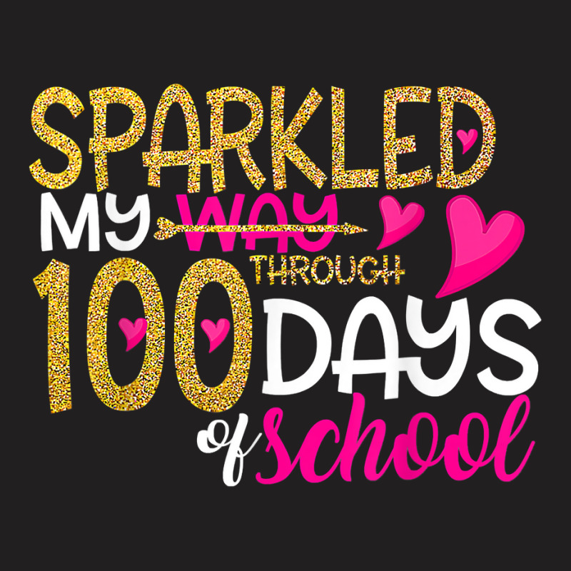 Happy 100th Day Sparkled My Way Through 100 Days O T-shirt | Artistshot