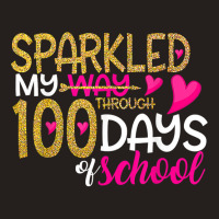 Happy 100th Day Sparkled My Way Through 100 Days O Tank Top | Artistshot