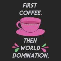 Trending First Coffee Then World Domination Ladies Fitted T-shirt | Artistshot