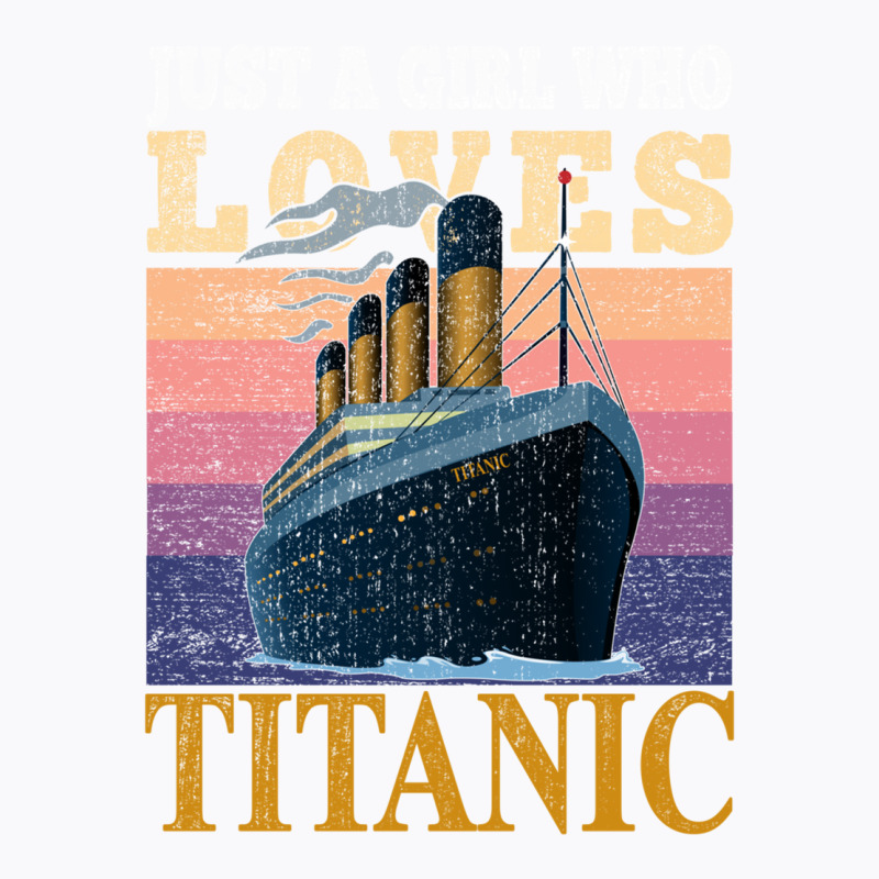 Ship Just A Girl Who Loves Titanic Boat Titanic Gi T-shirt | Artistshot