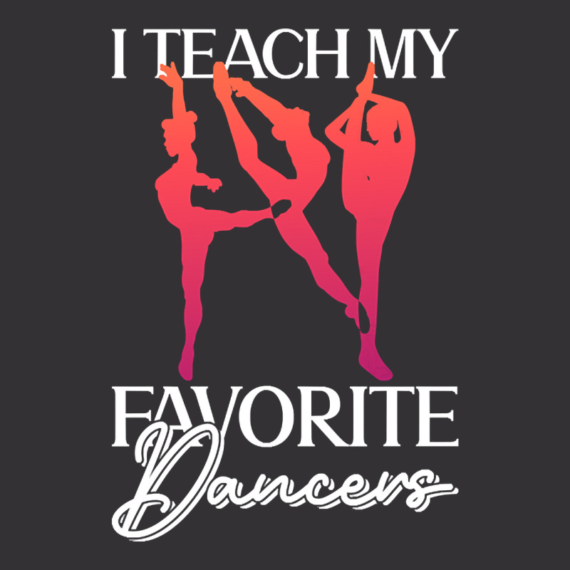 Trending I Teach My Favorite Dancers - Ballet Danc Vintage Hoodie And Short Set | Artistshot