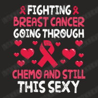 Fighting Breast Cancer Going Through Chemo & Still Ladies Fitted T-shirt | Artistshot