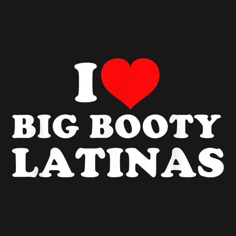 I Love Big Booty Latinas T Shirt Flannel Shirt | Artistshot