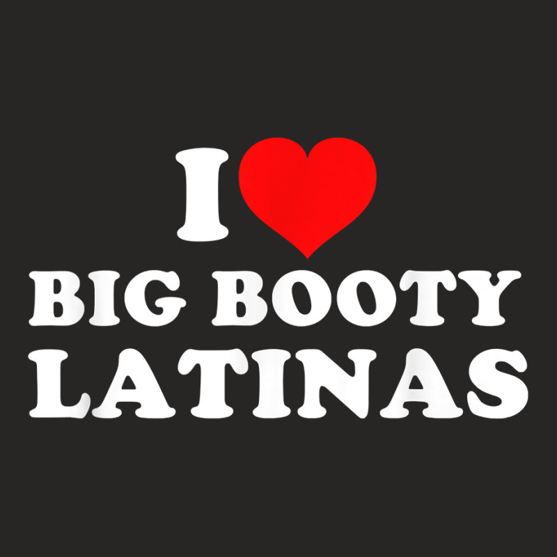 I Love Big Booty Latinas T Shirt Ladies Fitted T-Shirt by corindu | Artistshot