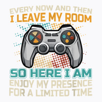 Every Now And Then I Leave My Room Funny Gaming Ga T-shirt | Artistshot