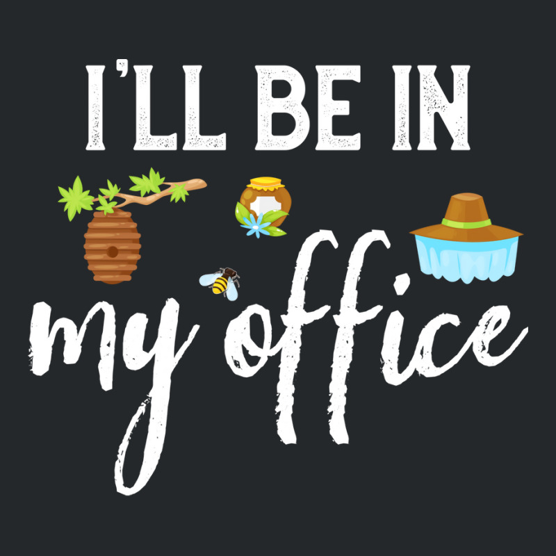 Ill Be In My Office Bee Keeper Funny Bee Keeping L Crewneck Sweatshirt by reuletrevere8 | Artistshot