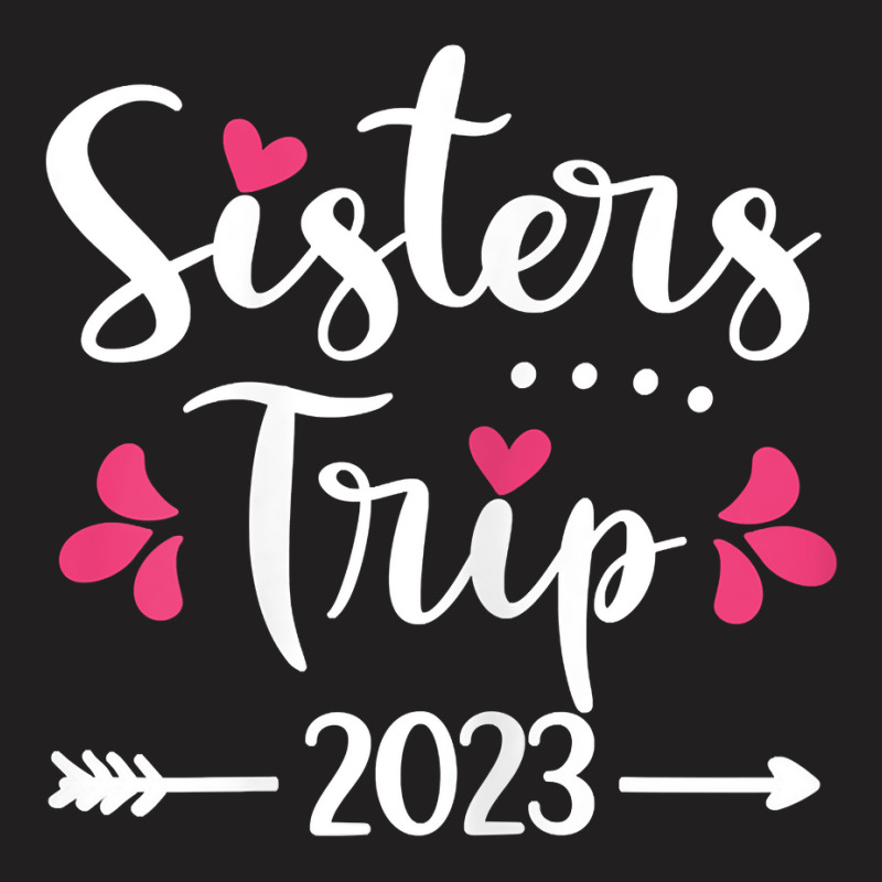 Womens Sisters Trip 2023 Vacation Travel Funny Sis T-shirt | Artistshot