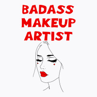 Badass Best Greatest Makeup Artist Coolest Awesome T-shirt | Artistshot