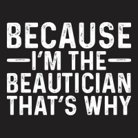 Because Im The Beautician Thats Why Cute T-shirt | Artistshot