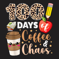 100 Days Of Coffee Chaos Shirt 100th Day Of School T-shirt | Artistshot