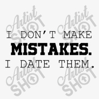 I Don't Make Mistakes I Date Them Ladies Fitted T-shirt | Artistshot