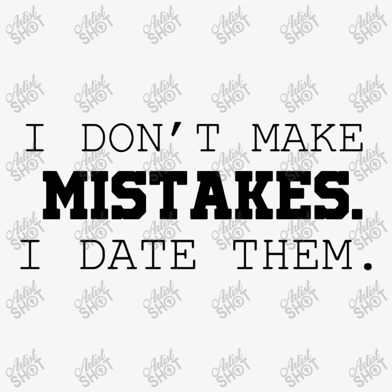 I Don't Make Mistakes I Date Them Ladies Fitted T-Shirt by skw art | Artistshot