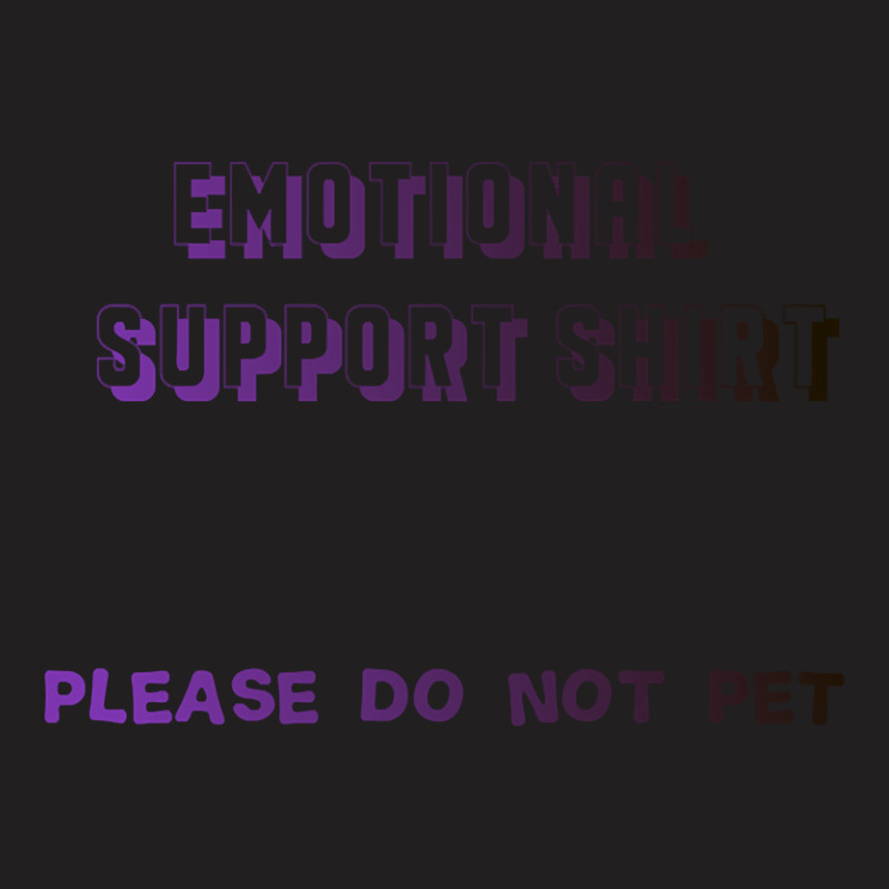 Limited Edition Emotional Support Shirt T-Shirt by Duongthithanh75 | Artistshot