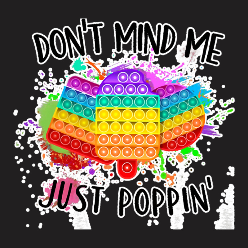 Dont Mind Me Just Poppin Funny Pop It T-shirt | Artistshot