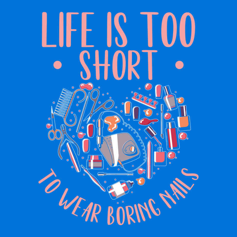 Life Is Short Nail Tech Ladies Nail Arts Love Graphic T-shirt | Artistshot