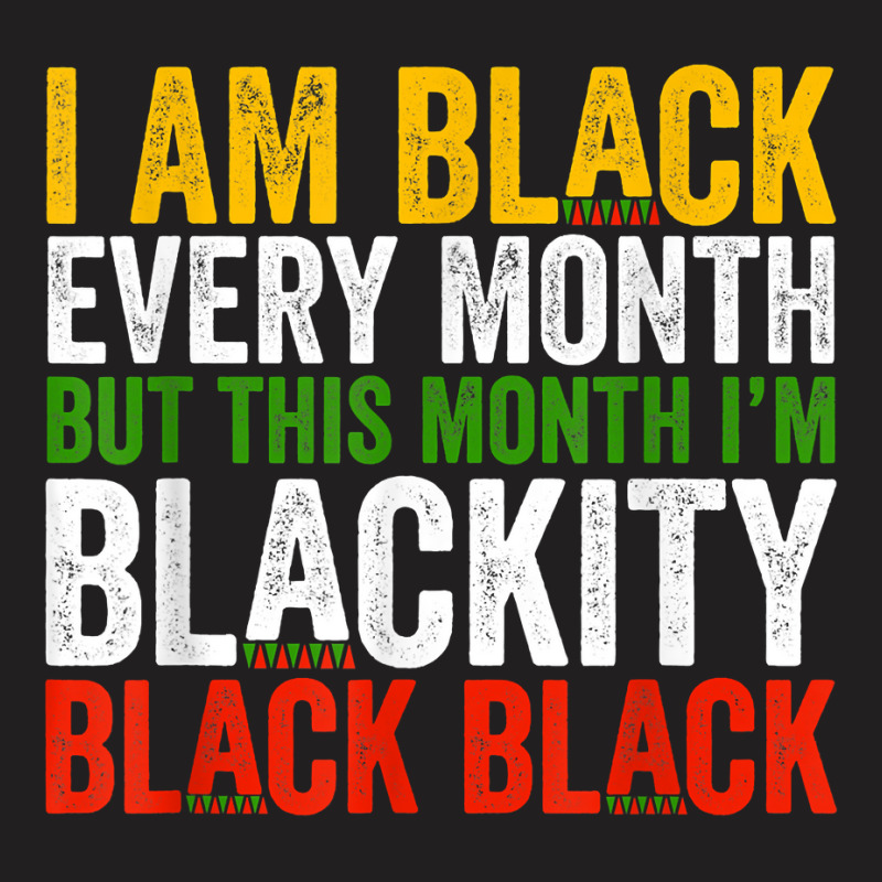 Black History Month This Month I'm Blackity Black T-shirt | Artistshot