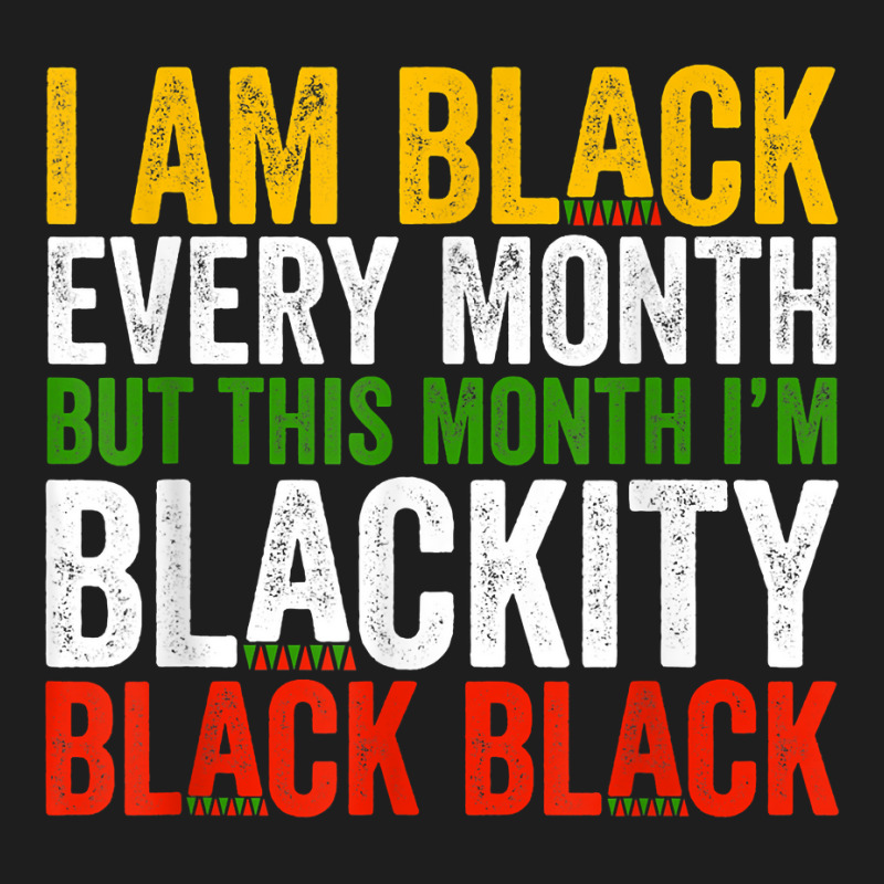 Black History Month This Month I'm Blackity Black Classic T-shirt | Artistshot