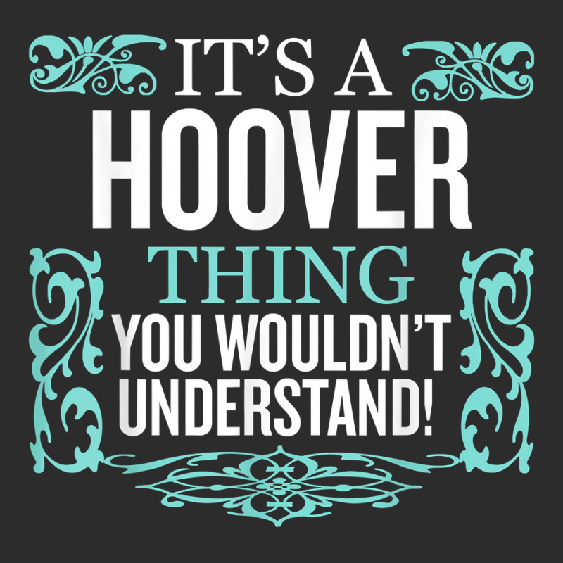 It's Hoover Thing You Wouldn't Understand Funny Me Exclusive T-shirt by dennikju | Artistshot