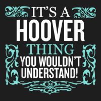 It's Hoover Thing You Wouldn't Understand Funny Me Classic T-shirt | Artistshot