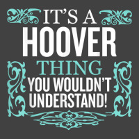 It's Hoover Thing You Wouldn't Understand Funny Me Vintage T-shirt | Artistshot