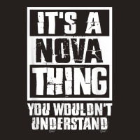 It's A Nova Thing You Wouldn't Understand T Shirt Tank Top | Artistshot