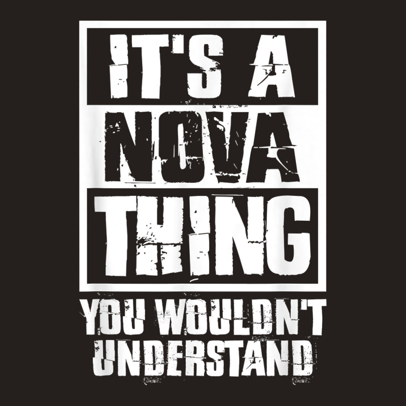 It's A Nova Thing You Wouldn't Understand T Shirt Tank Top | Artistshot