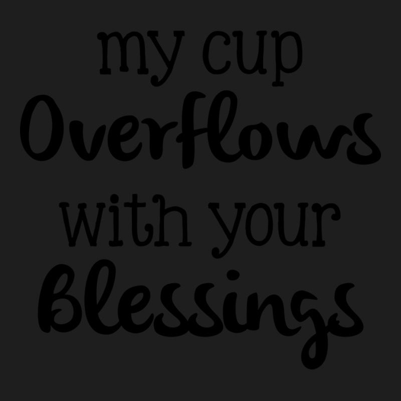 My Cup Overflows With Your Blessings Hipster Classic T-shirt by sarkinpopocan | Artistshot