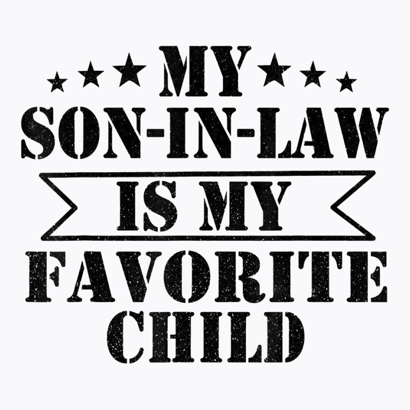 My Son In Law Is My Favorite Child Funny Family T T-shirt | Artistshot