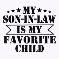 My Son In Law Is My Favorite Child Funny Family T Tank Top | Artistshot