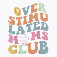 Overstimulated Moms Club Funny Saying Groovy Women T-shirt | Artistshot