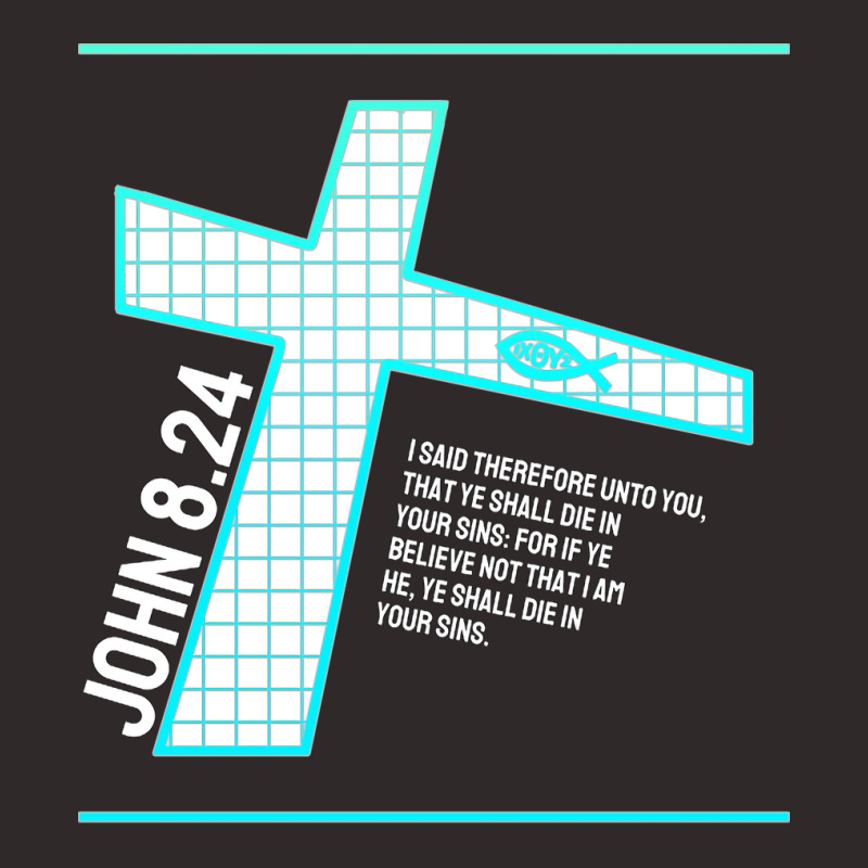 John 824 Bible Verse Design Racerback Tank by burgiehakese | Artistshot