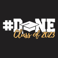 Class Of 2023 Done Graduation Senior 2023 T Shirt T-shirt | Artistshot