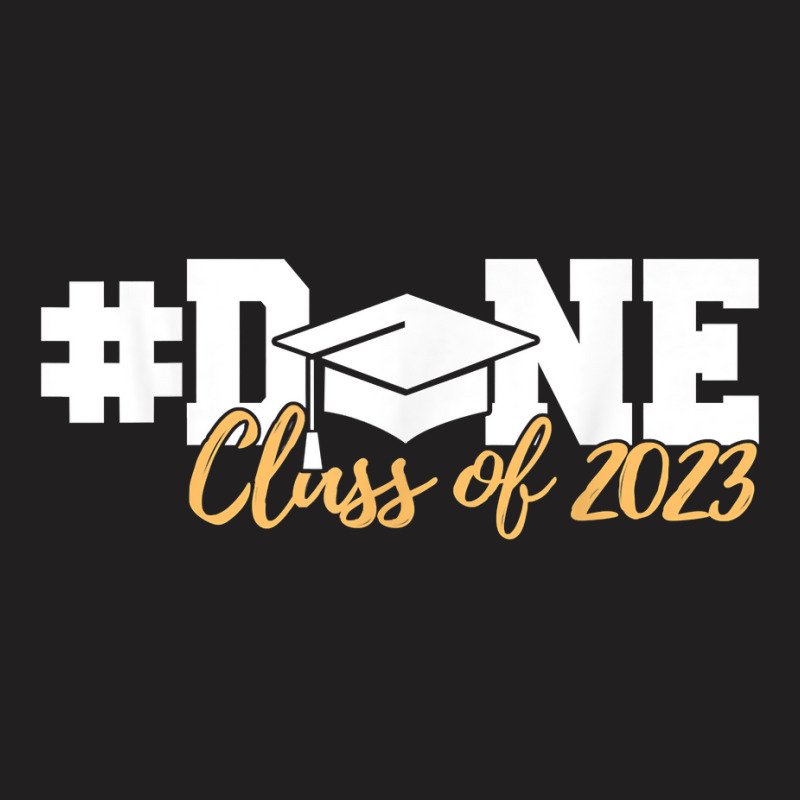 Class Of 2023 Done Graduation Senior 2023 T Shirt T-shirt | Artistshot