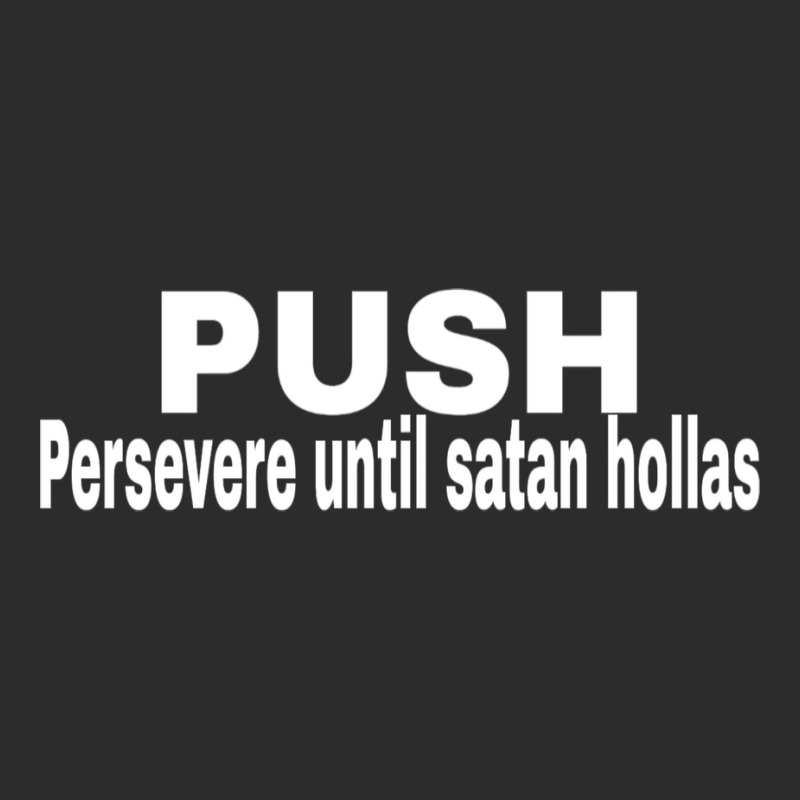 Push Persevere Until Satan Hollas Love Exclusive T-shirt | Artistshot