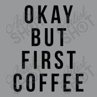 Okay But First Coffee Coffee Coffee Crewneck Sweatshirt | Artistshot