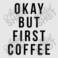 Okay But First Coffee Coffee Coffee Unisex Jogger | Artistshot