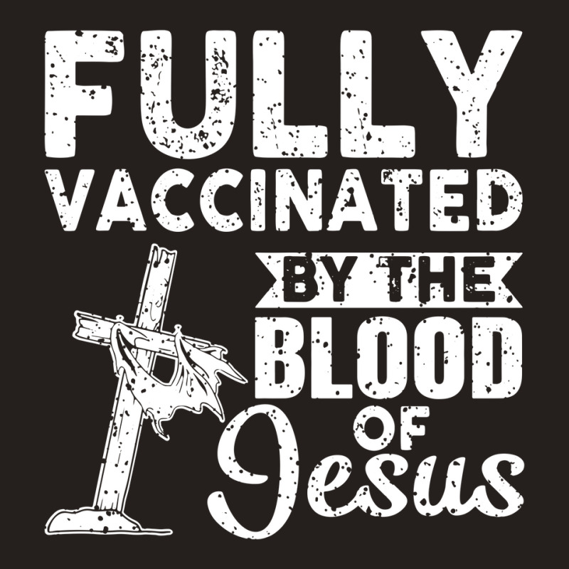 Christian Fully Vaccinated By The Blood Of Jesus Tank Top by cudUPTEES | Artistshot