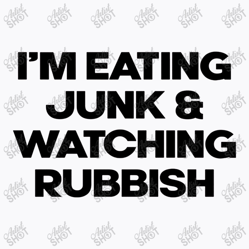 I'm Eating Junk And Watching Rubbish T-Shirt by DebraJJones | Artistshot