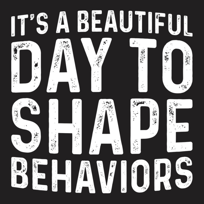 Vintage Its A Beautiful Day To Shape Behaviors The T-Shirt by klinckbedoreh | Artistshot