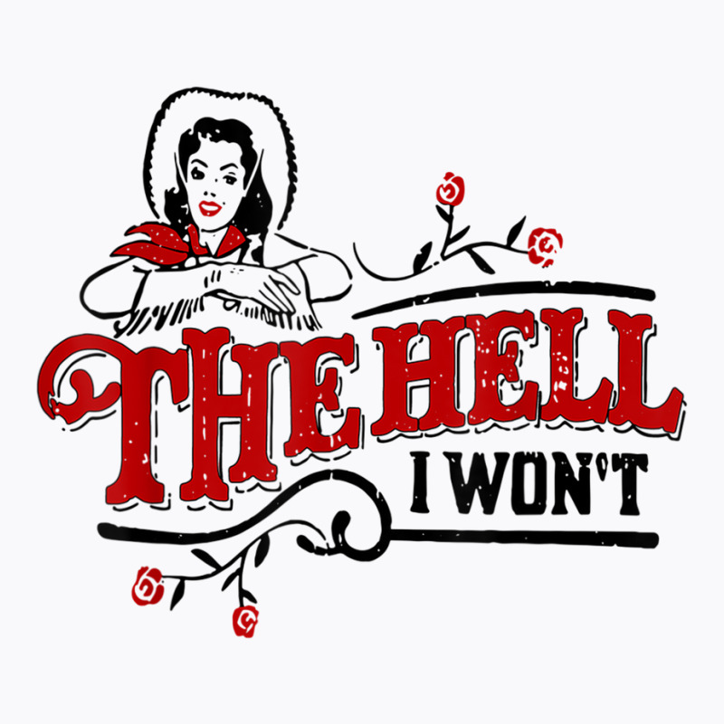 The Hell I Won't Cowboy Hat Western Cowgirls Costu T-shirt | Artistshot