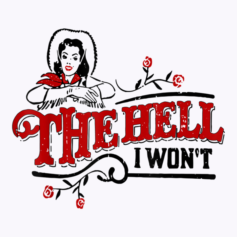 The Hell I Won't Cowboy Hat Western Cowgirls Costu Tank Top | Artistshot