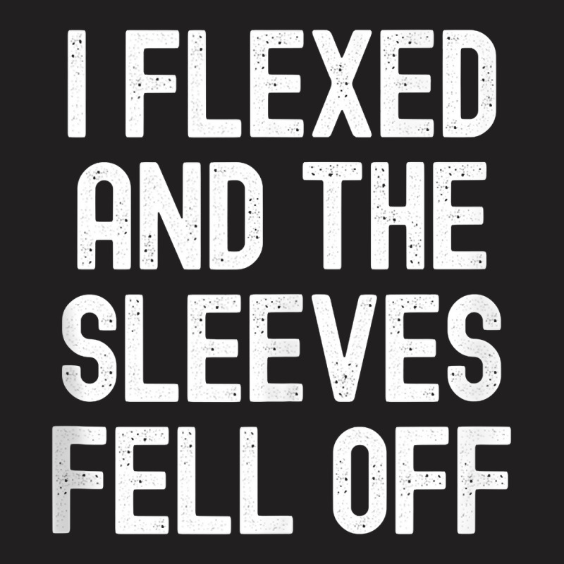 Men Women I Flexed And The Sleeves Fell Off Tank T T-shirt | Artistshot