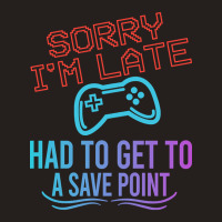 Limited Edition Funny Gamer Sayings, Sorry I'm Lat Tank Top | Artistshot