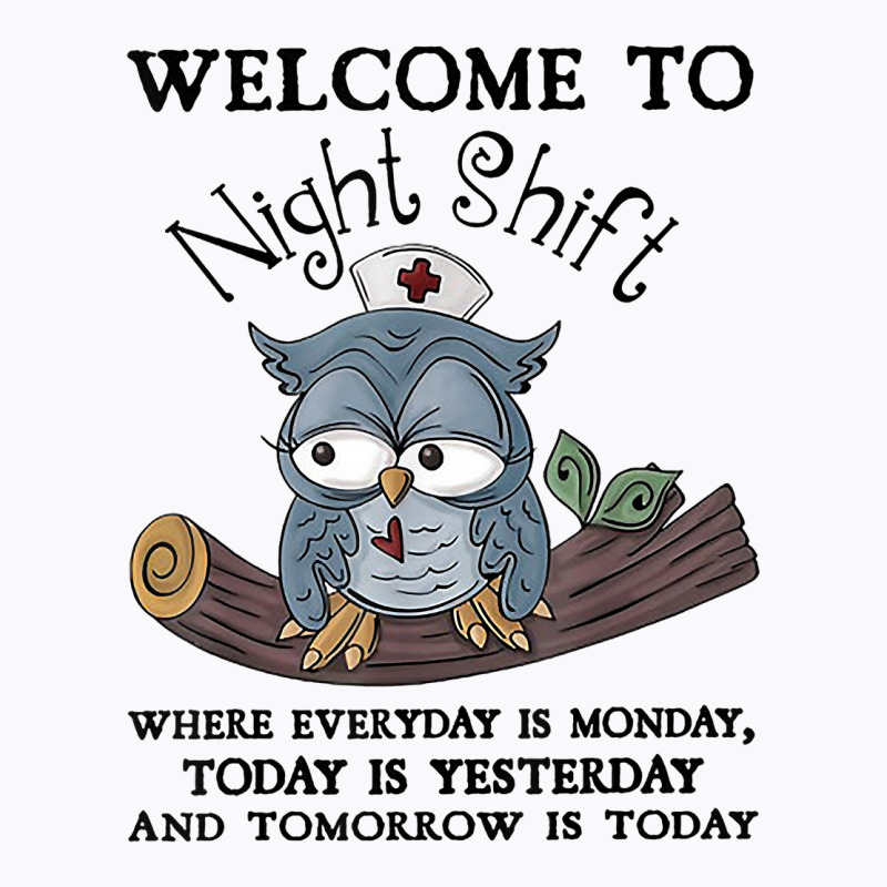 Welcome To Night Shift Where Everday Is Monday Owl T-shirt | Artistshot